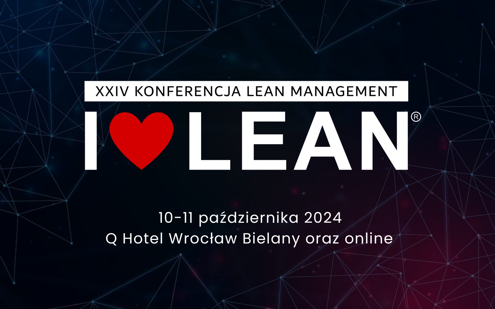 XXIV Konferencja Lean Management I❤️LEAN | 10-11 października | Q Hotel Wrocław Bielany oraz online